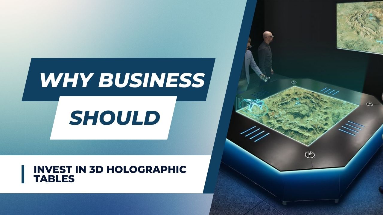 Why Businesses Should Invest in 3D Holographic Tables – 5 Compelling Reasons