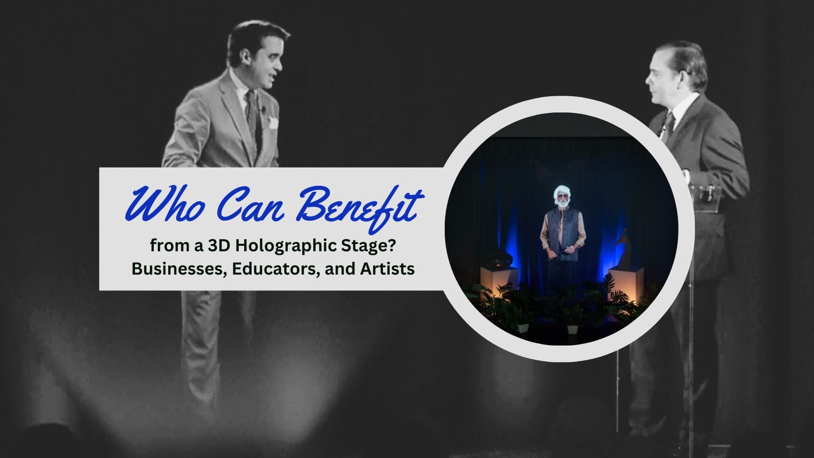 Who Can Benefit from a 3D Holographic Stage? Businesses, Educators, and Artists