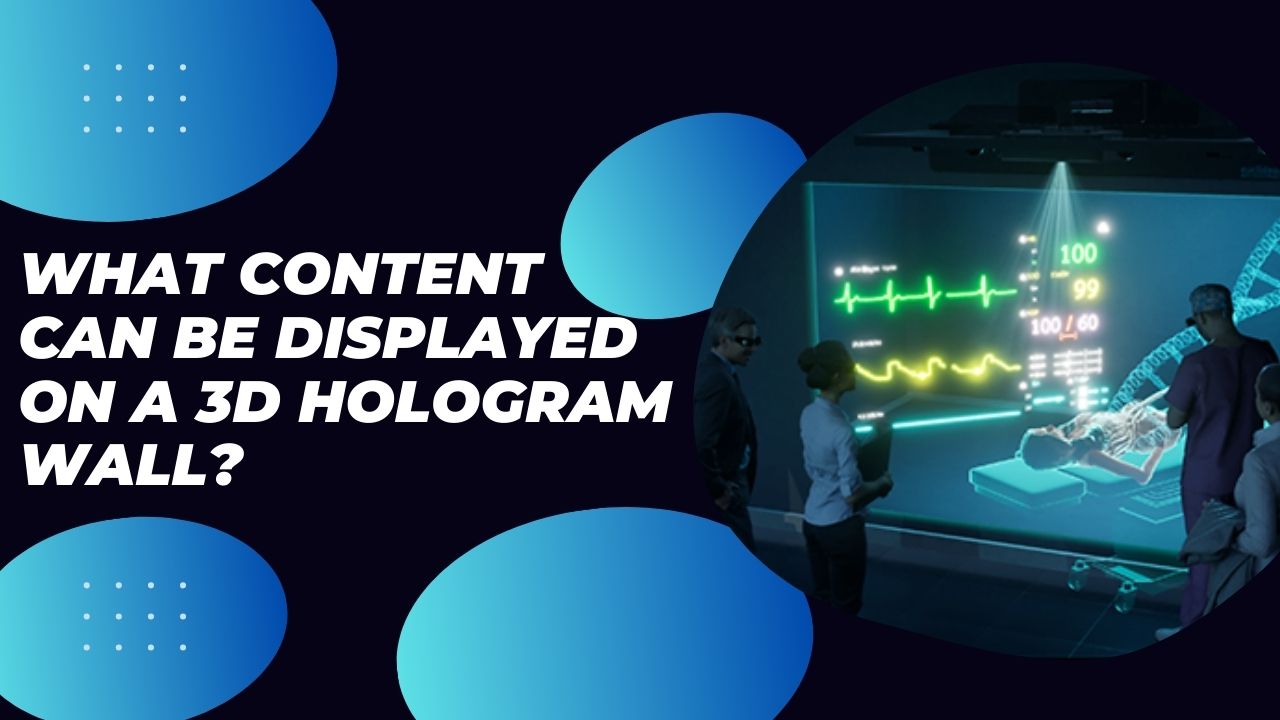 What Content Can Be Displayed on a 3D Hologram Wall?