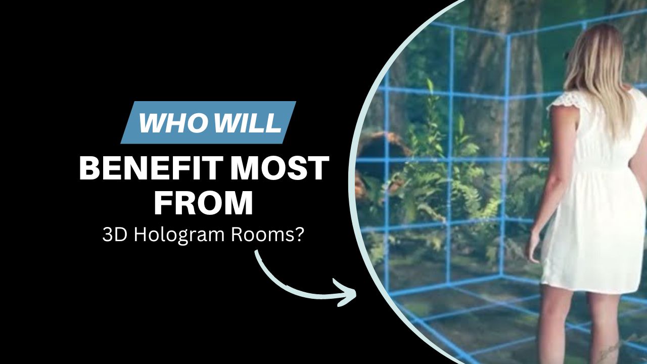 Who Will Benefit Most from 3D Hologram Rooms?