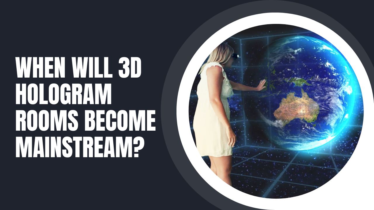 When Will 3D Hologram Rooms Become Mainstream?