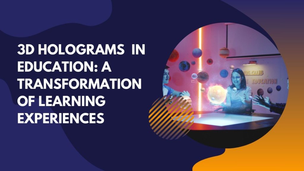 3D Hologram in Education - A Transformation of Learning